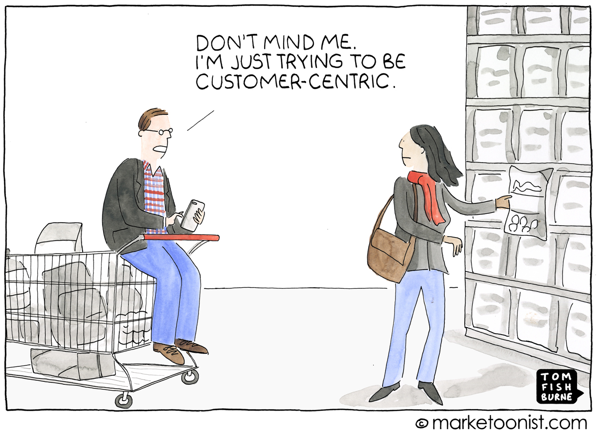 customer-centric marketing - Marketoonist | Tom Fishburne
