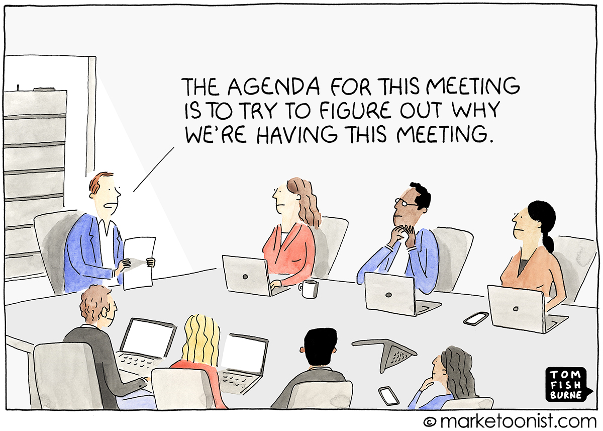 Why Are We Meeting? cartoon | Marketoonist | Tom Fishburne