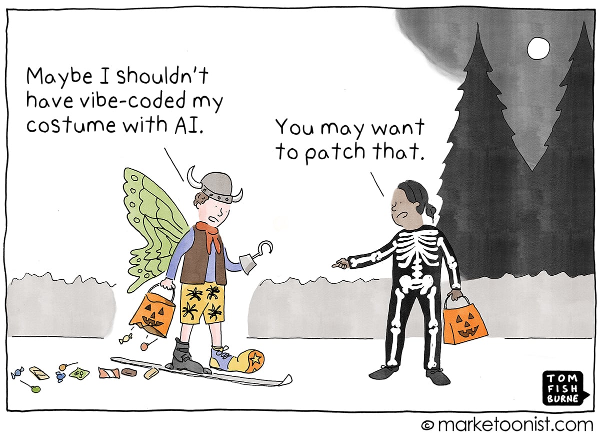 Marketoonist cartoon about vibe coding. A boy in a mismatched costume of fairy wings, a viking helmet, a pirate hook, a ski and a clown shoe says, “Maybe I shouldn’t have vibe-coded my costume with AI.” A girl in a skeleton costume points at candy spilling from his torn bag: “You may want to patch that.”